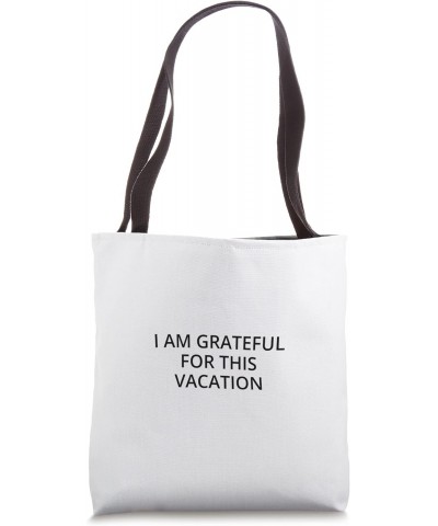 I am grateful for this vacation Tote Bag $13.92 Totes