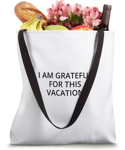 I am grateful for this vacation Tote Bag $13.92 Totes