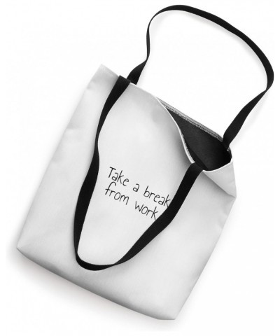 Take a break from work Tote Bag $15.36 Totes