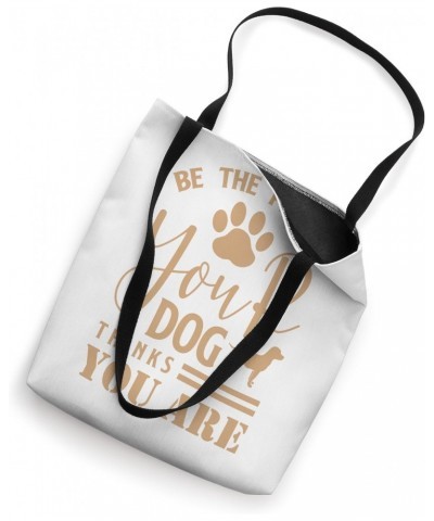 Be The Person Your Dog Thinks You Are Tote Bag $11.00 Totes