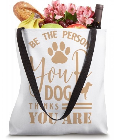 Be The Person Your Dog Thinks You Are Tote Bag $11.00 Totes