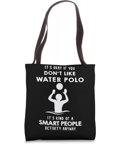 It's ok if you don't like Water Polo Tote Bag $14.72 Totes