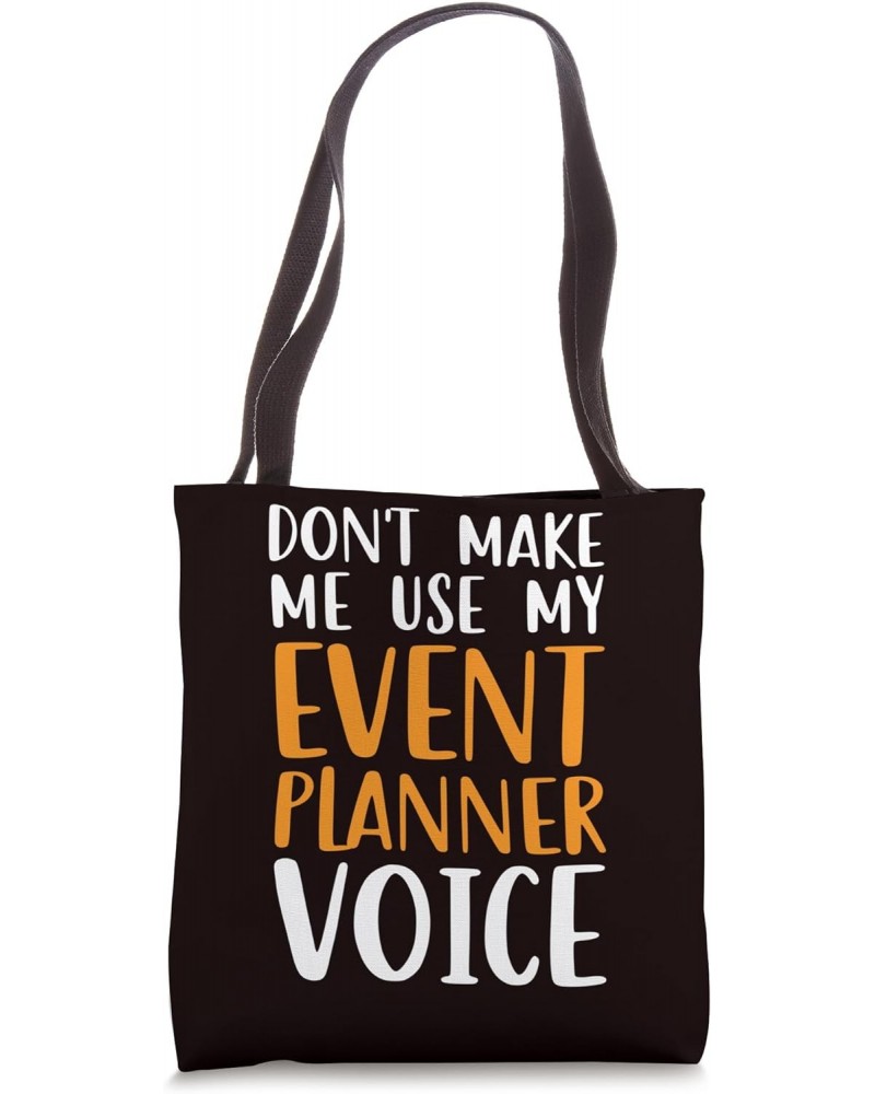 Event Planner - Don't Make Me Use My Event Planner Voice Tote Bag $14.20 Totes