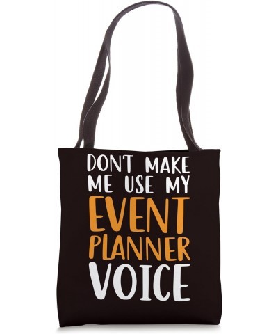 Event Planner - Don't Make Me Use My Event Planner Voice Tote Bag $14.20 Totes