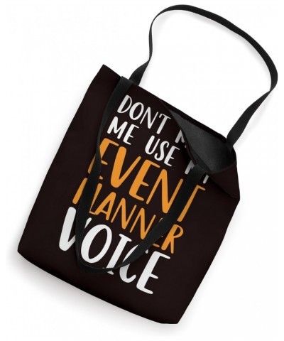 Event Planner - Don't Make Me Use My Event Planner Voice Tote Bag $14.20 Totes