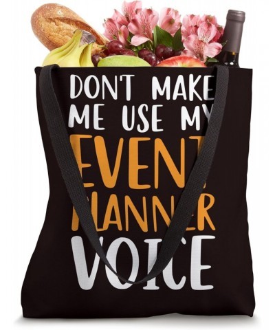 Event Planner - Don't Make Me Use My Event Planner Voice Tote Bag $14.20 Totes