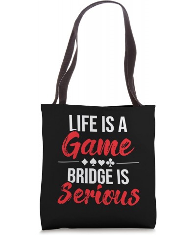 Life Is A Game Bridge Is Serious - Bridge Player Card Game Tote Bag $12.00 Totes