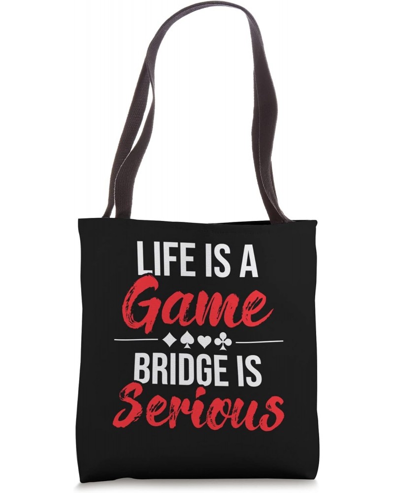 Life Is A Game Bridge Is Serious - Bridge Player Card Game Tote Bag $12.00 Totes