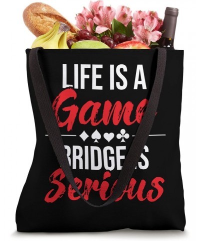 Life Is A Game Bridge Is Serious - Bridge Player Card Game Tote Bag $12.00 Totes