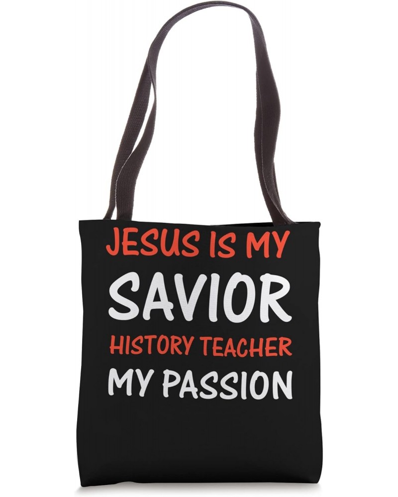 Jesus is my savior History Teacher my passion Tote Bag $12.30 Totes