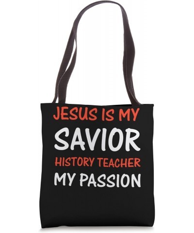 Jesus is my savior History Teacher my passion Tote Bag $12.30 Totes