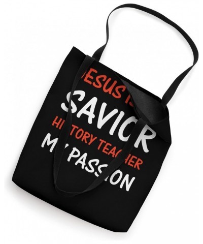 Jesus is my savior History Teacher my passion Tote Bag $12.30 Totes