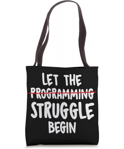 Let The Struggle begin - Programming Software Engineer Tote Bag $11.21 Totes