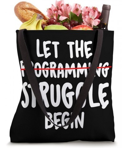 Let The Struggle begin - Programming Software Engineer Tote Bag $11.21 Totes