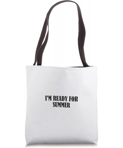 I'm ready for summer Tote Bag $15.07 Totes