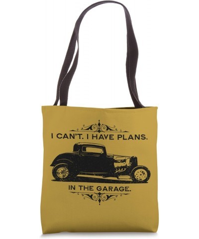 I Cant I Have Plans In The Garage Car Mechanic Hot Rod Art Tote Bag $9.02 Totes