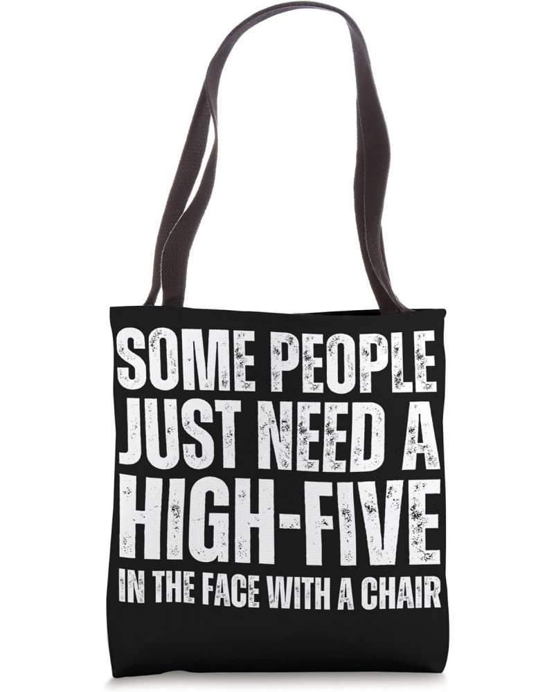 Some People Just Need A High-Five In The Face With A Chair Tote Bag $12.69 Totes