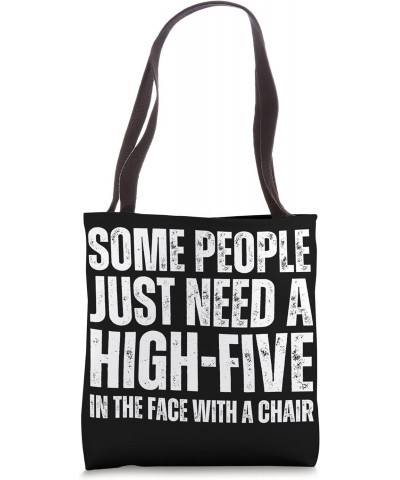 Some People Just Need A High-Five In The Face With A Chair Tote Bag $12.69 Totes