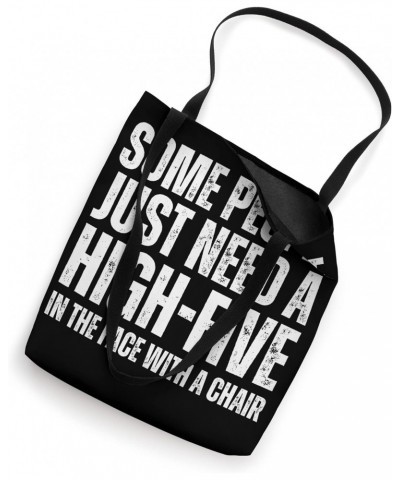 Some People Just Need A High-Five In The Face With A Chair Tote Bag $12.69 Totes