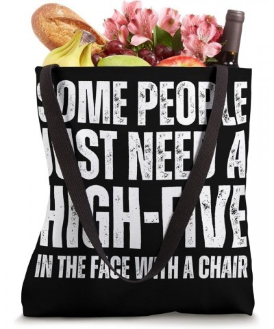 Some People Just Need A High-Five In The Face With A Chair Tote Bag $12.69 Totes