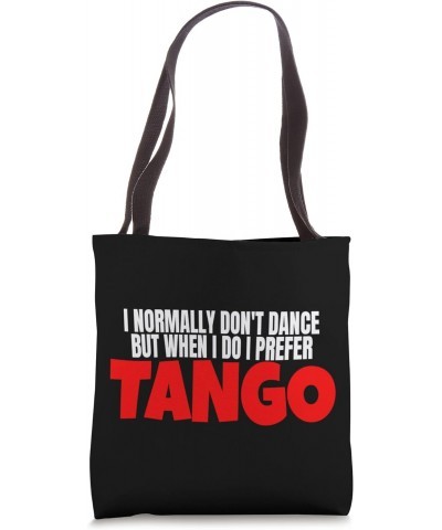 I Normally Don't Dance But When I Do I Prefer Tango Dance Tote Bag $9.60 Totes