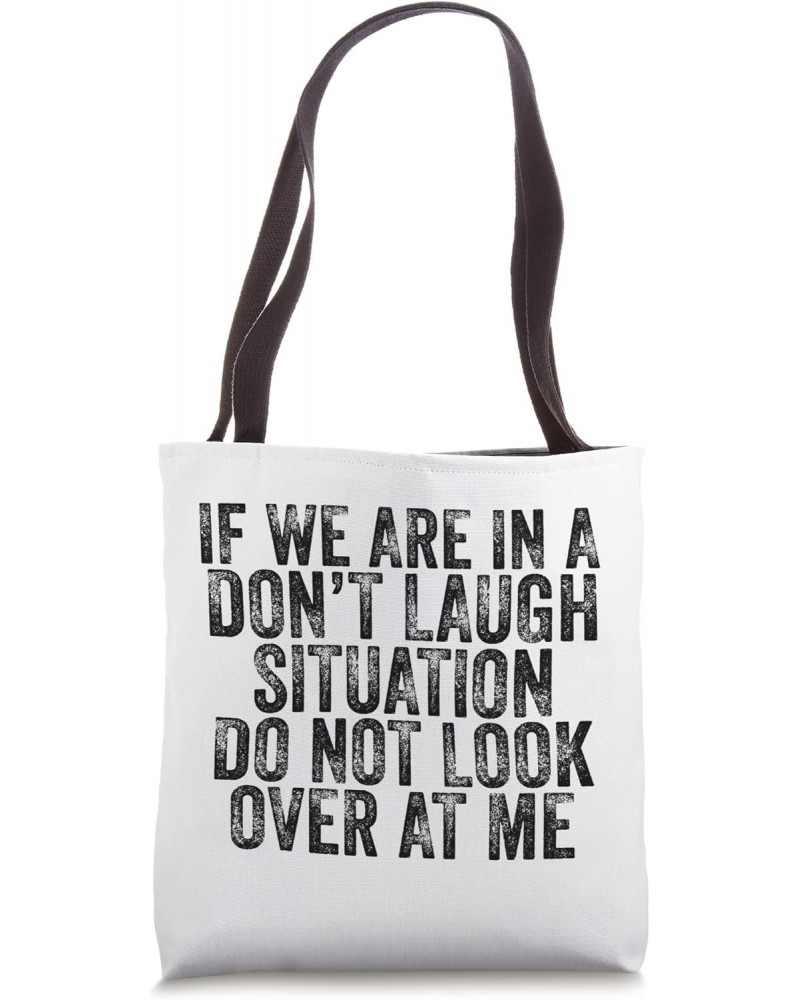 If We Are In A Don't Laugh Situation Do Not Look Over At Me Tote Bag $12.97 Totes