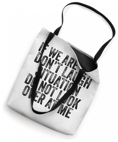 If We Are In A Don't Laugh Situation Do Not Look Over At Me Tote Bag $12.97 Totes