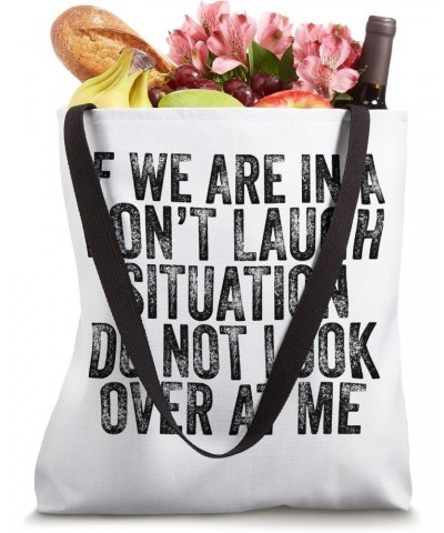 If We Are In A Don't Laugh Situation Do Not Look Over At Me Tote Bag $12.97 Totes