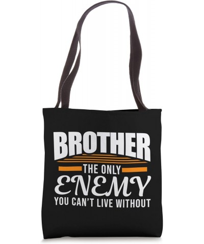 Brother the only enemy you Siblings Family Tote Bag $16.79 Totes