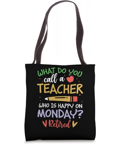 What do you call a teacher who is happy on Monday Retired Tote Bag $13.22 Totes